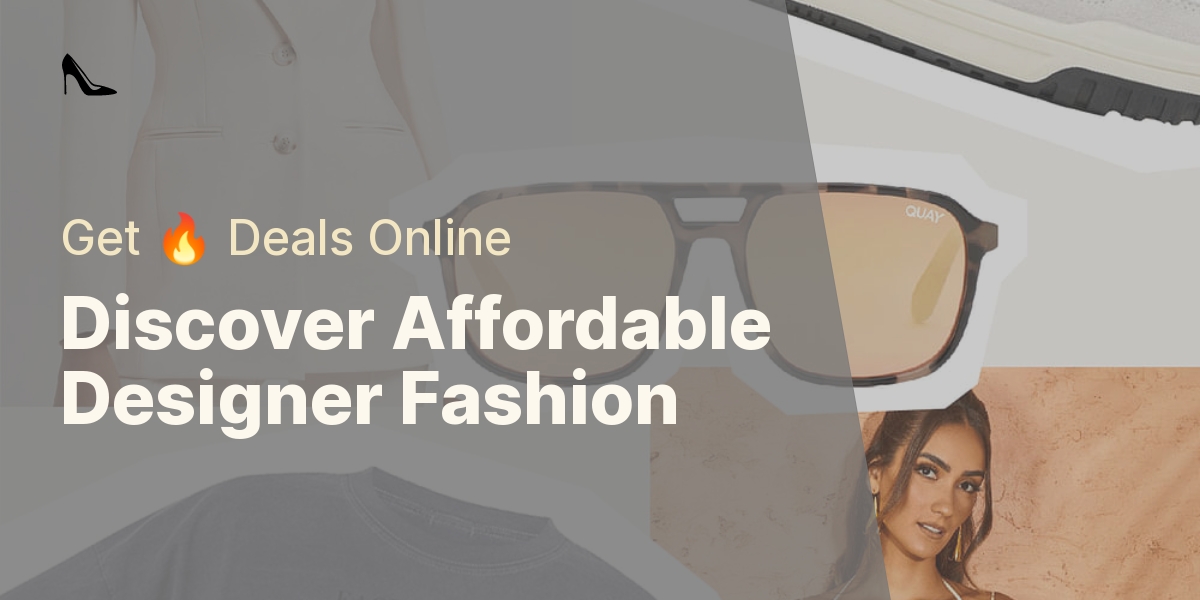 Discover Affordable Designer Fashion - Get 🔥 Deals Online