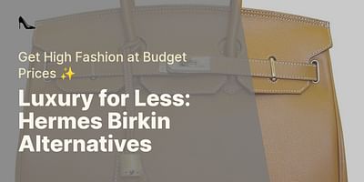 Luxury for Less: Hermes Birkin Alternatives - Get High Fashion at Budget Prices ✨