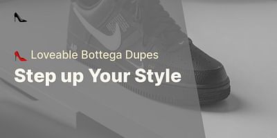 Step up Your Style - 👠 Loveable Bottega Dupes