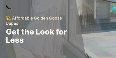 Get the Look for Less - 💫 Affordable Golden Goose Dupes