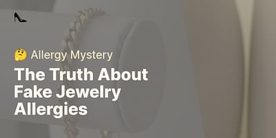 The Truth About Fake Jewelry Allergies - 🤔 Allergy Mystery
