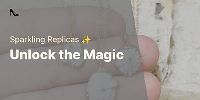 Unlock the Magic - Sparkling Replicas ✨