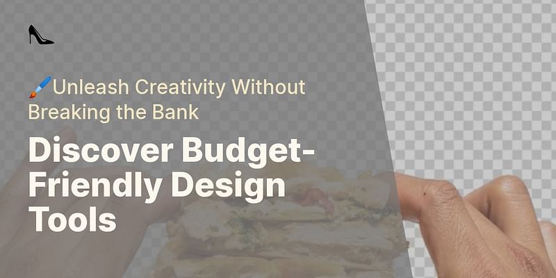Discover Budget-Friendly Design Tools - 🖌️Unleash Creativity Without Breaking the Bank