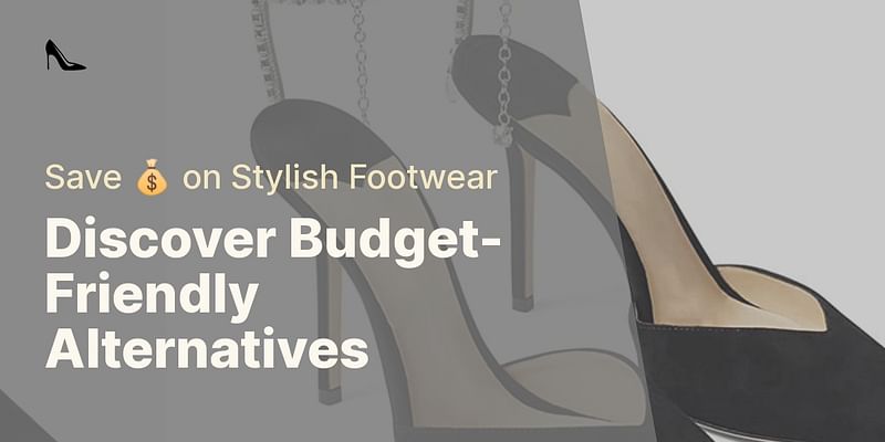 Discover Budget-Friendly Alternatives - Save 💰 on Stylish Footwear