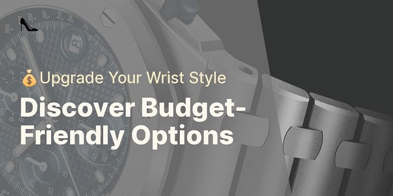 Discover Budget-Friendly Options - 💰Upgrade Your Wrist Style