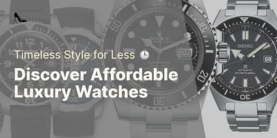 Discover Affordable Luxury Watches - Timeless Style for Less ⌚