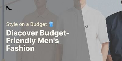 Discover Budget-Friendly Men's Fashion - Style on a Budget 👚