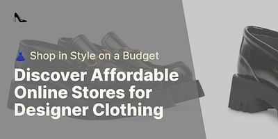 Discover Affordable Online Stores for Designer Clothing - 👗 Shop in Style on a Budget