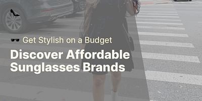 Discover Affordable Sunglasses Brands - 🕶️ Get Stylish on a Budget