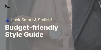 Budget-friendly Style Guide - 👗 Look Smart & Stylish!