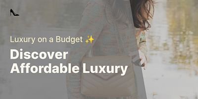 Discover Affordable Luxury - Luxury on a Budget ✨