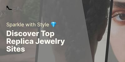 Discover Top Replica Jewelry Sites - Sparkle with Style 💎