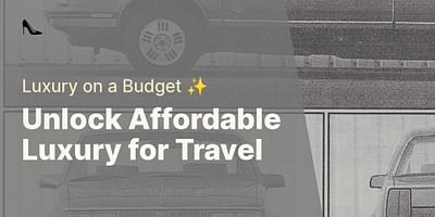 Unlock Affordable Luxury for Travel - Luxury on a Budget ✨