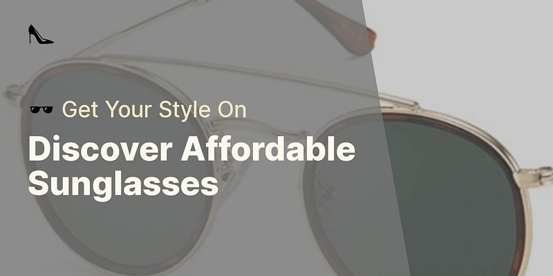 Discover Affordable Sunglasses - 🕶️ Get Your Style On