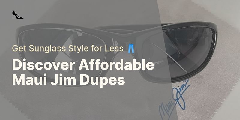 Discover Affordable Maui Jim Dupes - Get Sunglass Style for Less 👖