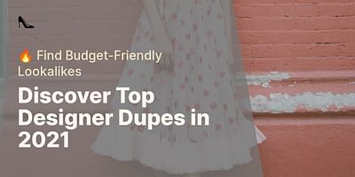 Discover Top Designer Dupes in 2021 - 🔥 Find Budget-Friendly Lookalikes
