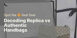 Decoding Replica vs Authentic Handbags - Spot the 🤩 Real Deal