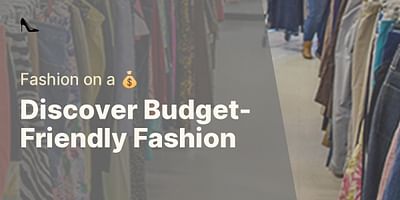 Discover Budget-Friendly Fashion - Fashion on a 💰