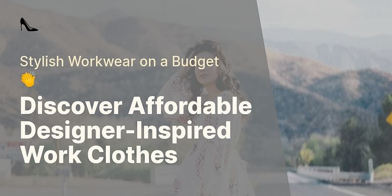 Discover Affordable Designer-Inspired Work Clothes - Stylish Workwear on a Budget 👏