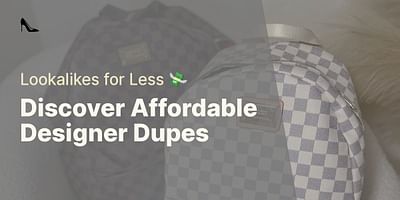 Discover Affordable Designer Dupes - Lookalikes for Less 💸