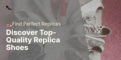 Discover Top-Quality Replica Shoes - 👟Find Perfect Replicas