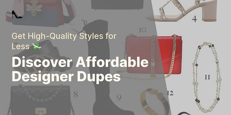 Discover Affordable Designer Dupes - Get High-Quality Styles for Less 💸