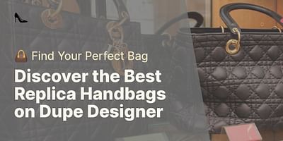 Discover the Best Replica Handbags on Dupe Designer - 👜 Find Your Perfect Bag