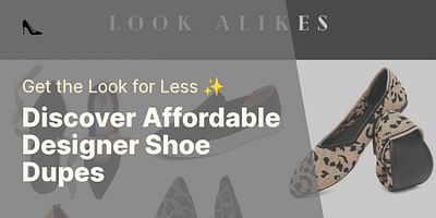Discover Affordable Designer Shoe Dupes - Get the Look for Less ✨