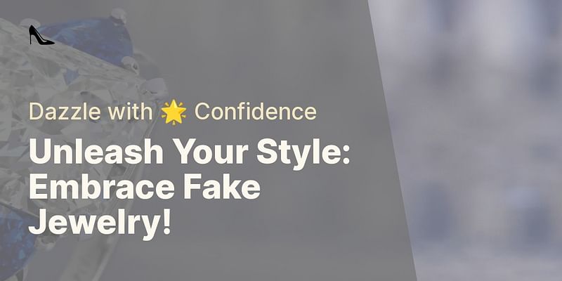 Unleash Your Style: Embrace Fake Jewelry! - Dazzle with 🌟 Confidence