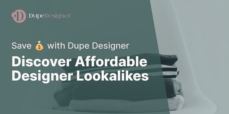 Discover Affordable Designer Lookalikes - Save 💰 with Dupe Designer