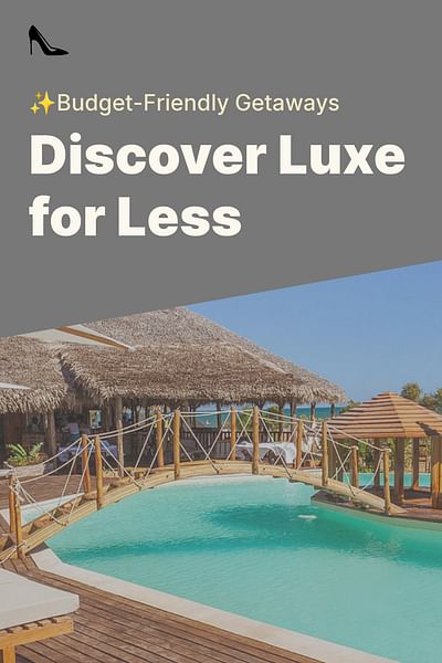 Discover Luxe for Less - ✨Budget-Friendly Getaways