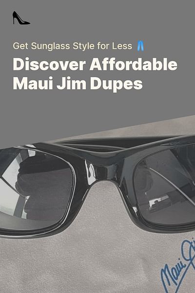 Discover Affordable Maui Jim Dupes - Get Sunglass Style for Less 👖