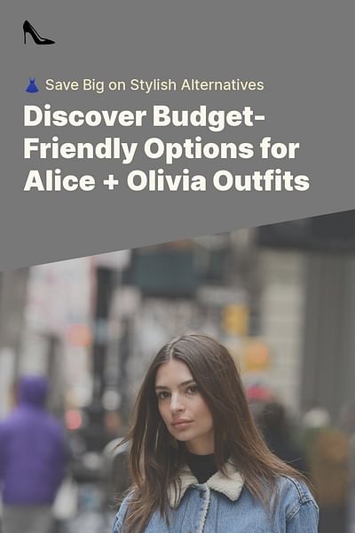 Discover Budget-Friendly Options for Alice + Olivia Outfits - 👗 Save Big on Stylish Alternatives