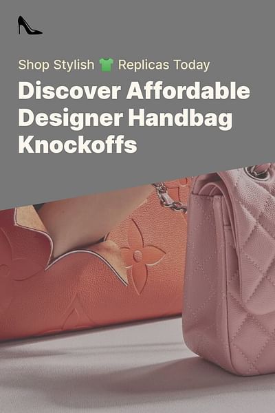 Discover Affordable Designer Handbag Knockoffs - Shop Stylish 👕 Replicas Today